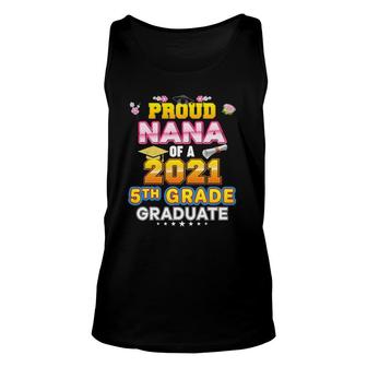 Proud Nana Of A 2021 5Th Grade Graduate Last Day School Unisex Tank Top | Mazezy DE