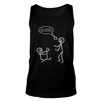 Pull Yourself Together Man Funny Stick Figures Stickman Unisex Tank Top | Mazezy CA