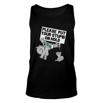 Put Your Stupid On Hold Unisex Tank Top | Mazezy