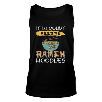 Ramen Noodles If In Doubt Feed Me Ramen Noodles Unisex Tank Top | Mazezy