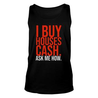 Real Estate Investor - I Buy Houses Cash Ask Me How Unisex Tank Top | Mazezy