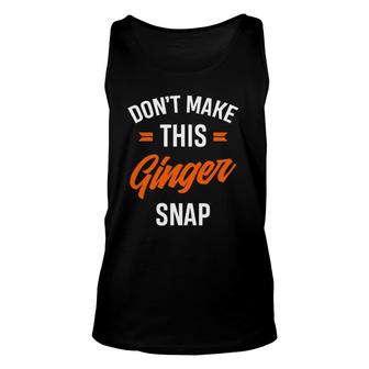 Red Haired Gift Funny Redheaded Don't Make This Ginger Snap Unisex Tank Top | Mazezy