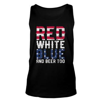 Red White Blue And Beer Too 4Th Of July Drinking Unisex Tank Top | Mazezy