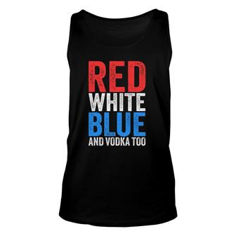 Red White Blue And Vodka Too Drinking Fourth Of July Unisex Tank Top | Mazezy