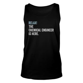 Relax The Chemical Engineer Is Here - Chemical Engineer Unisex Tank Top | Mazezy