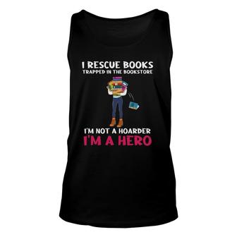 I Rescue Books Trapped In The Bookstore Im A Hero Bookaholic Tank Top | Mazezy