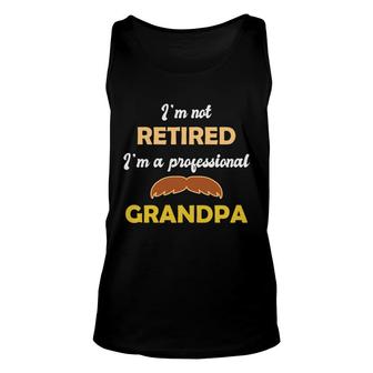 Retired 2022 Im Not Retired Im A Professional Grandpa Funny Retirement Unisex Tank Top - Thegiftio UK