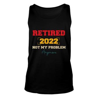Retired 2025 Not My Problem Anymore Great Graphic Funny Retirement Unisex Tank Top - Thegiftio