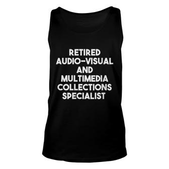 Retired Audio Visual And Multimedia Collections Specialist Unisex Tank Top | Mazezy