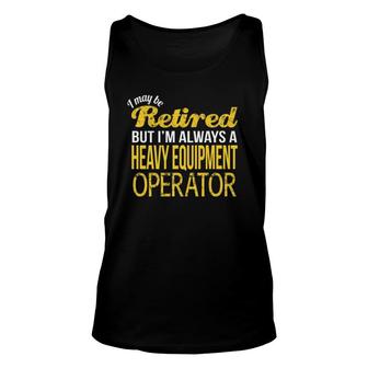 Retired Heavy Equipment Operator Funny Retirement Unisex Tank Top | Mazezy