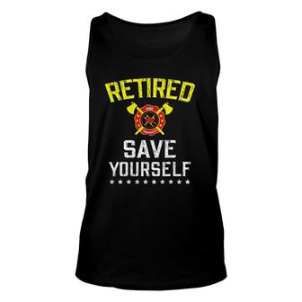Retired Save Yourself Firefighter Funny Retirement Unisex Tank Top | Mazezy