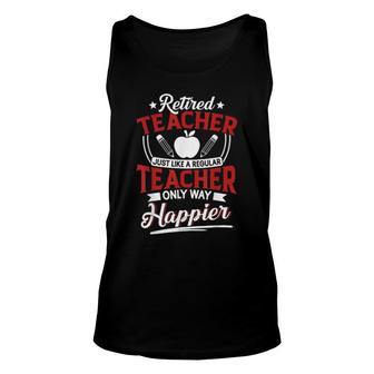 Retired Teacher Instructor Professor Only Way Happier Unisex Tank Top | Mazezy