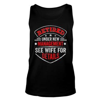 Retired Under New Management See Wife For Detail Pensioner Unisex Tank Top | Mazezy