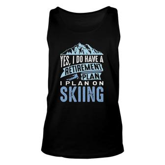 Retirement Plan Skiing Retiree Ski Pensioner Skier Unisex Tank Top | Mazezy
