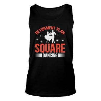 Retirement Plan Square Dancing Square Dance Unisex Tank Top | Mazezy