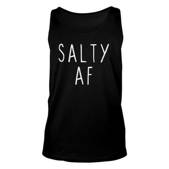 Salty Af Rude Sarcastic Humorous Funny Pun Saying Trending Unisex Tank Top | Mazezy