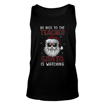 Santa Claus Red Plaid Be Nice To The Teacher Santa Is Watching Christmas Tank Top | Mazezy