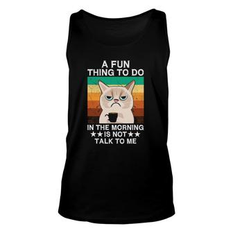 Sarcasm A Fun Thing To Do In The Morning Is Not Talk To Me Unisex Tank Top | Mazezy AU