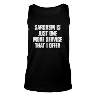Sarcasm Is Just One More Service That I Offer Funny Unisex Tank Top