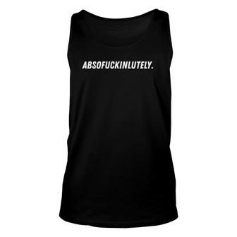 Sarcastic Aesthetic Absofuckinlutely Absolutely Saying Tank Top | Mazezy