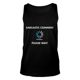 Sarcastic Comment Loading Sarcasm Humor Unisex Tank Top | Mazezy