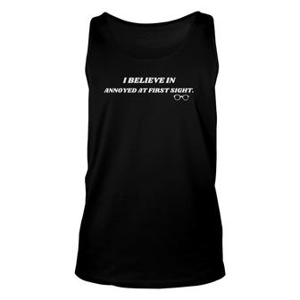 Sarcastic Funny I Believe In Annoyed At First Sight Unisex Tank Top | Mazezy