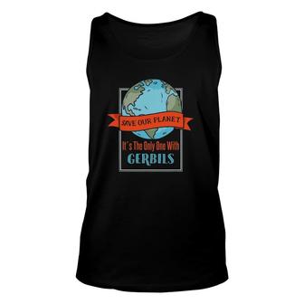 Save Our Planet It's The Only One With Gerbils Unisex Tank Top | Mazezy