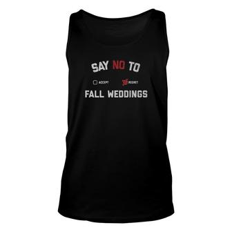 Say No To Fall Weddings Unisex Tank Top | Mazezy