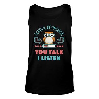 School Counselor Counseling Psychologist You Talk I Listen Unisex Tank Top | Mazezy
