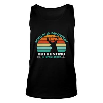 School Is A Important But Hunting Is Inportanter Another Hunting Hunter Unisex Tank Top - Thegiftio