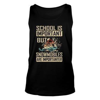 School Is Important But Snowmobiles Are Importanter Unisex Tank Top | Mazezy