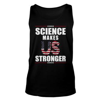 Science Makes Us Stronger Patriotic Stand Up For Science Unisex Tank Top | Mazezy
