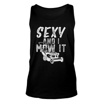 Sexy And I Mow It Funny Lawn Care Gift For Dads Unisex Tank Top | Mazezy