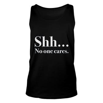 Shh No One Cares Funny Unisex Tank Top | Mazezy