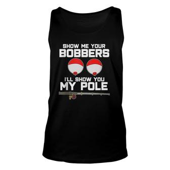 Show Me Your Bobbers I'll Show You My Pole Fishing Unisex Tank Top | Mazezy