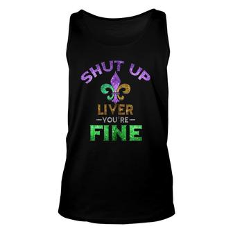 Shut Up Liver You're Fine Art Mardi Gras Beer Tank Top Tank Top | Mazezy