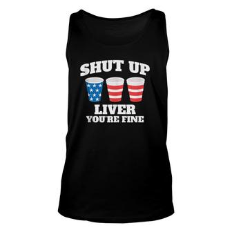 Shut Up Liver You're Fine Drinking Fun Patriotic 4Th Of July Tank Top Tank Top | Mazezy