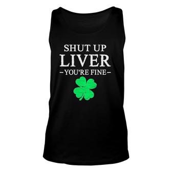 Shut Up Liver You're Fine St Patricks Day Shamrock Men Tank Top | Mazezy
