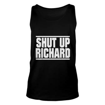 Shut Richard Up Do Not Be A Richard Men Unisex Tank Top - Thegiftio UK