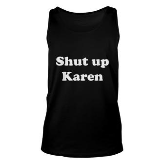 Shut Up Karen Unisex Tank Top | Mazezy