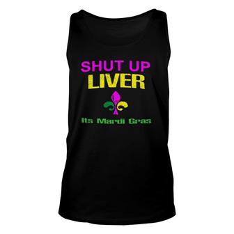 Shut Up Liver Funny Gift 2022 Mardi Gras For Men Unisex Tank Top | Mazezy