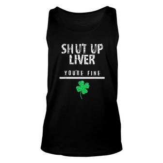 Shut Up Liver Funny St Patrick Day Unisex Tank Top | Mazezy