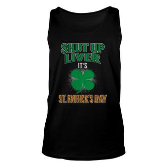 Shut Up Liver St Patrick's Day Funny Drinking Unisex Tank Top | Mazezy