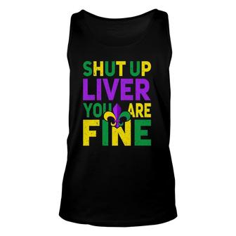 Shut Up Liver You're Fine Funny Mardi Gras Parade 2022 Ver2 Unisex Tank Top | Mazezy