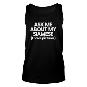 Siamese Cat Mom Dad Funny Siamese Ask Me About My Siamese Unisex Tank Top | Mazezy