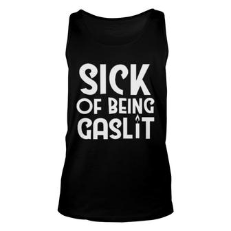 Sick Of Being Gaslit Unisex Tank Top | Mazezy