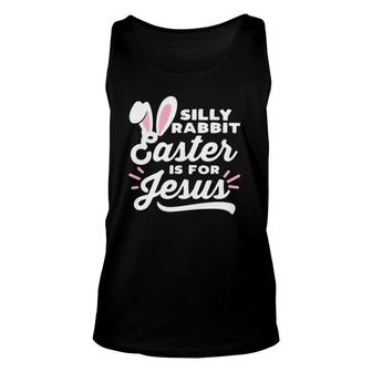 Silly Rabbit Easter Is For Jesus Easter Bunny Ears Cursive Unisex Tank Top | Mazezy