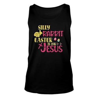 Silly Rabbit Easter Is For Jesus For Women And Men - Jesus Unisex Tank Top | Mazezy