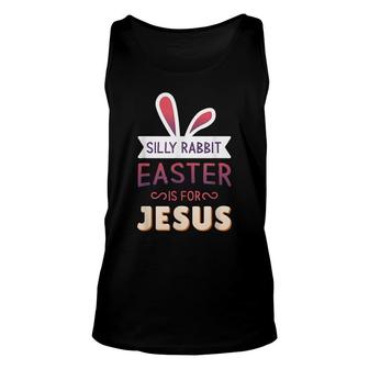 Silly Rabbit Easter Is For Jesus Shirt Cute Bunny Ears Unisex Tank Top - Thegiftio UK