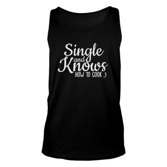 Single And Knows How To Cook Funny Single Quote Unisex Tank Top | Mazezy